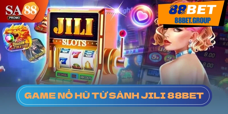 Sảnh các trò chơi tại Jili nổ hũ