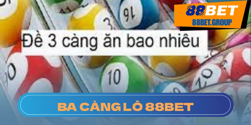 Cách chơi và tỷ lệ cược của lô ba càng